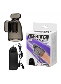 Дымчатая насадка-мастурбатор с вибрацией Vibrating Crystal Cap III - Baile - в Краснодаре купить с доставкой
