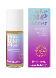 Возбуждающий гель для пениса Make Me Shiver - 30 мл. - Love to Love - купить с доставкой в Краснодаре